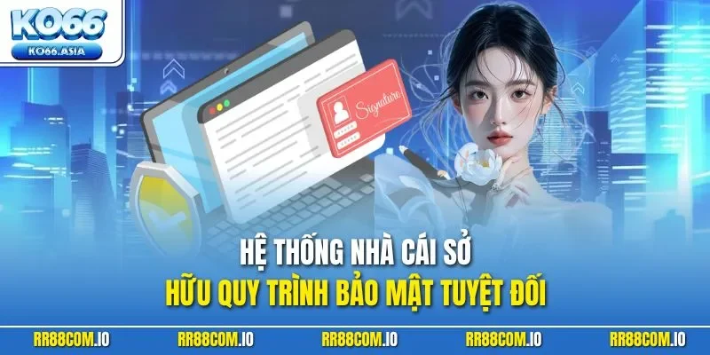Hệ thống nhà cái sở hữu quy trình bảo mật tuyệt đối